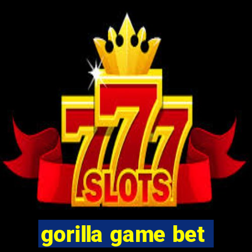gorilla game bet